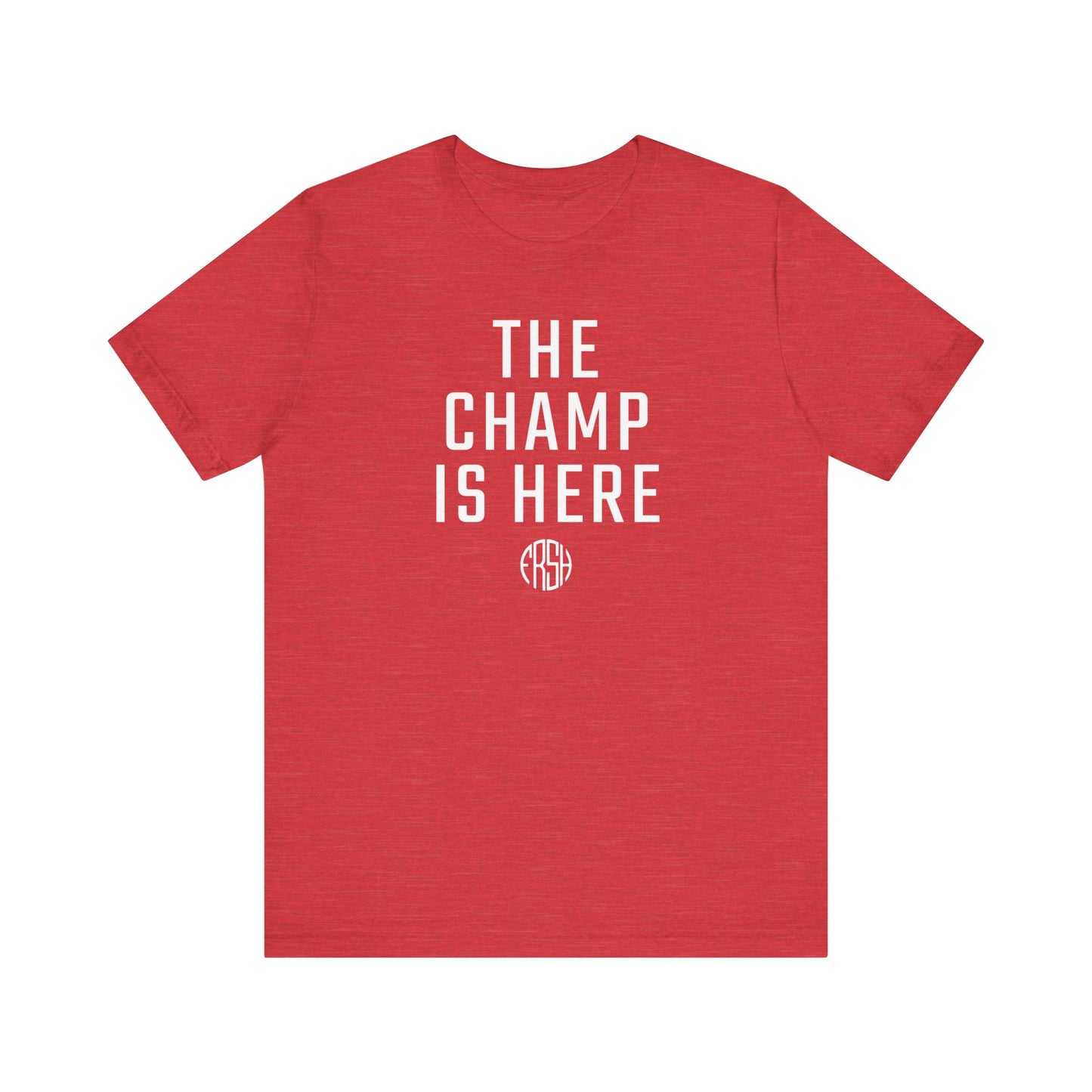 The Champ Is Here T-Shirt | FRSH Collection