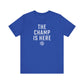 The Champ Is Here T-Shirt | FRSH Collection