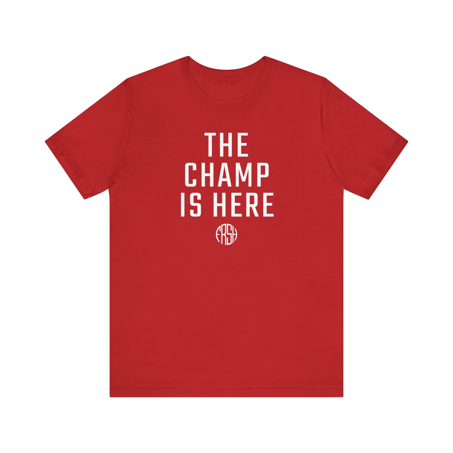 The Champ Is Here T-Shirt | FRSH Collection