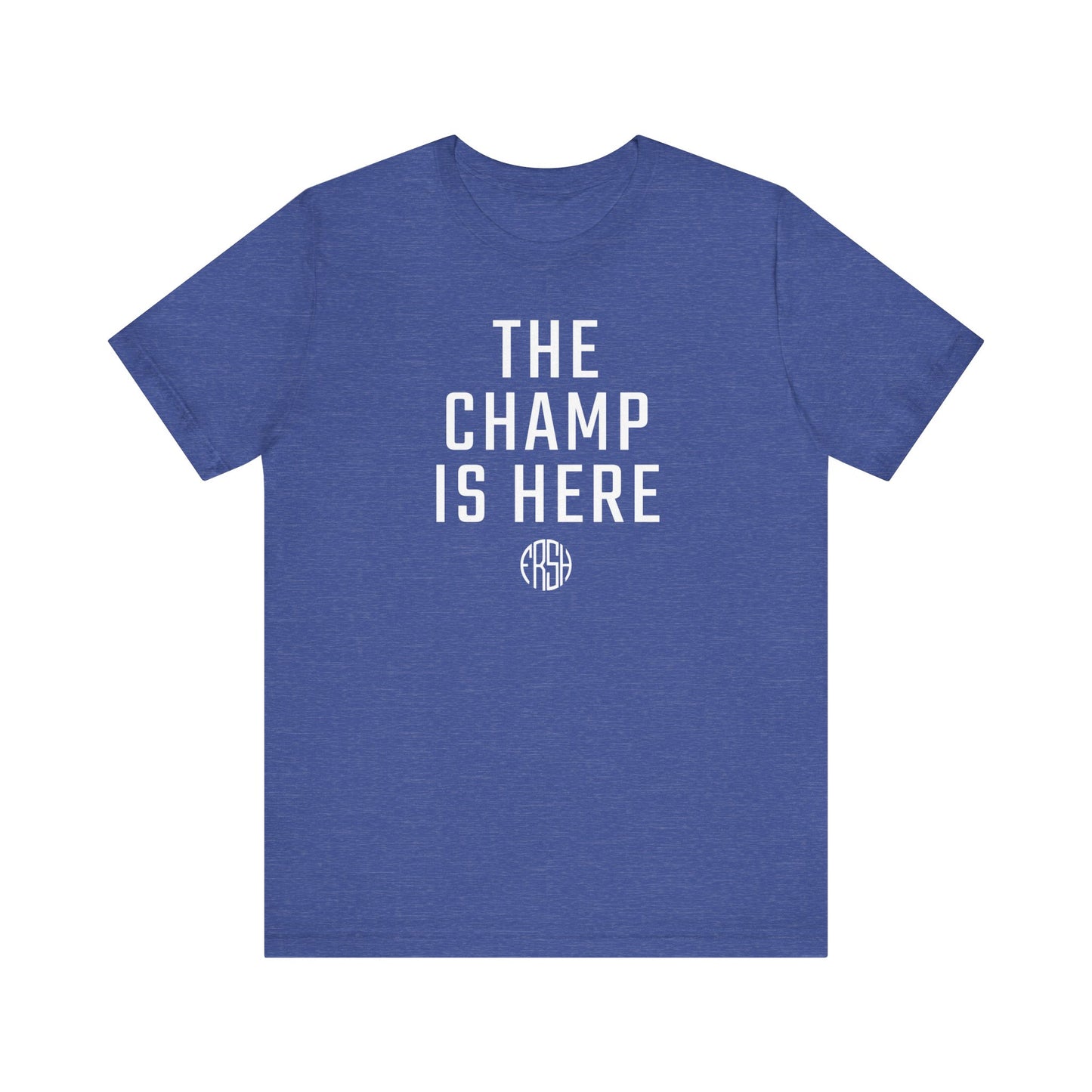 The Champ Is Here T-Shirt | FRSH Collection
